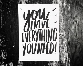 You Have Everything You Need! print