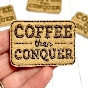 Coffee Then Conquer Feltie, Coffee Lover Feltie Embellishment, Coffee Felties, Conquer Felties, Coffee Vibes Feltie, Coffee Sleeve Feltie