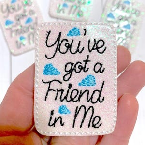 Friend Felties, You Got Friend In Me Feltie Embellishment, Family Felties, Movie Felties, Toy Felties, Friends Feltie Patch, Forever Friends