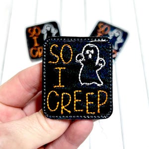 So I Creep Feltie, Ghost Halloween Feltie Embellishment, Halloween Feltie, Spooky Ghost Feltie, Halloween Night Feltie, October Felties