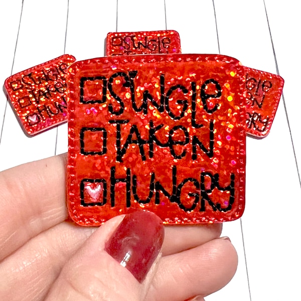 Single Taken Hungry Feltie, Valentine Feltie Embellishment, Valentines Day Feltie, Vday Feltie, Single Feltie, Funny Valentine Feltie, Humor