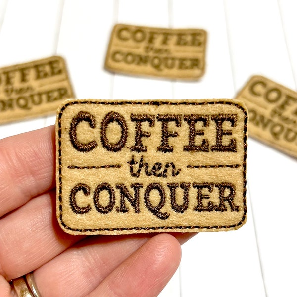 Coffee Then Conquer Feltie, Coffee Lover Feltie Embellishment, Coffee Felties, Conquer Felties, Coffee Vibes Feltie, Coffee Sleeve Feltie