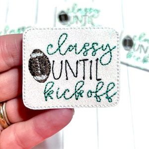 Classy Until Kickoff Feltie, Football Feltie Embellishment, Football Mom Feltie, Funny Football Felties, Kickoff Felties, Touchdown Feltie