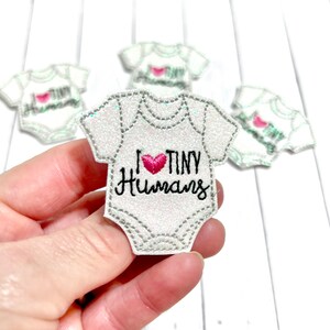 I Love Tiny Humans Felties, Baby Clothes Feltie Embellishment, Baby Nurse Feltie, Labor Delivery Feltie, NICU Nurse Feltie, Baby Girl Feltie