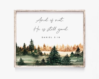 Daniel 3:18 And if not He is still good Watercolor Bible Verse Print Wall Art Baptism Gift Farmhouse Christian Nursery Scripture Printable