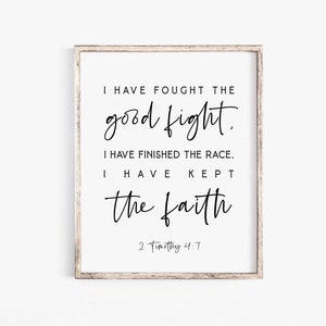 2 Timothy 4:7 I have fought the good fight Bible Verse Wall Art print Faith Celebration of Life Scripture Printable Christian Baptism Gift