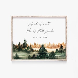 Daniel 3:18 And if not He is still good Watercolor Bible Verse Print Wall Art Baptism Gift Farmhouse Christian Nursery Scripture Printable