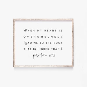 Psalm 61:2 When my heart is overwhelmed Lead me to the rock that is higher Bible Verse Wall Art Scripture Wall Art Scripture Printable