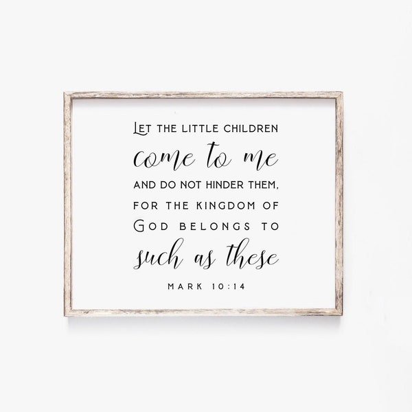 Let the little children come to me Mark 10:14 Kingdom of God Bible Verse Wall Art print Scripture Printable Farmhouse Nursery Decor Sign