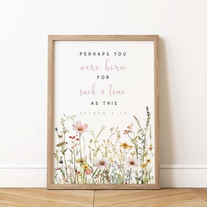 Esther 4:14 Perhaps you were born for such a time as this Bible Verse Wall art Print floral Scripture printable Woman Christian Baby Nursery