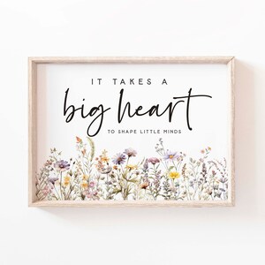 Se necesita un gran corazón para dar forma a las pequeñas mentes arte de pared imprimible Recuerdo Maestro Apreciación Regalo Recuerdo Último día de clases Estudiantes niñera