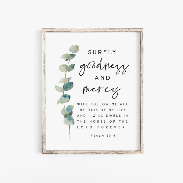 Psalm 23:6 Surely Goodness and Mercy will follow me Bible Verse Wall Art Print Church Christian Modern The Lord Scripture Printable Baptism