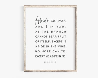 John 15:4 Abide in Me and I in you Bible Verse Wall Art Print KJV Scripture printable Christian Jesus Christ Farmhouse Nursery Baptism sign