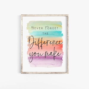 Never Forget the Difference You Have Make Printable Wall Art End of ...