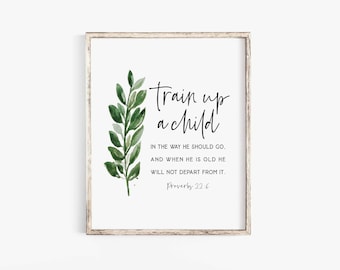May include: A rectangular wall art print in a weathered wood frame featuring a watercolor illustration of a green leafy branch on the left side and black text that reads: Train up a child IN THE WAY HE SHOULD GO, AND WHEN HE IS OLD HE WILL NOT DEPART FROM IT. Proverbs 22:6.