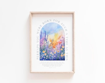 Esther 4:14 Perhaps you were born for such a time as this Bible Verse Print Floral Scripture printable Woman Christian Baby Girl Nursery