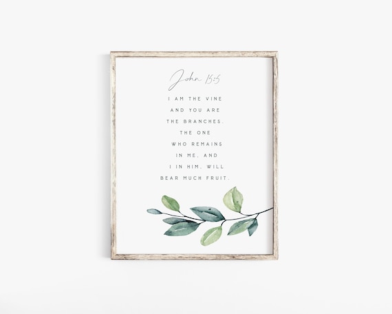 I am the vine and you are the branches John 15:5 Bible Verse Wall Art Print Scripture Printable Baptism Farmhouse Christian Jesus Christ