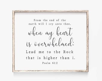 Psalm 61:2 When my heart is overwhelmed Lead me to the rock that is higher Bible Verse Wall Art Scripture Wall Art Scripture Printable