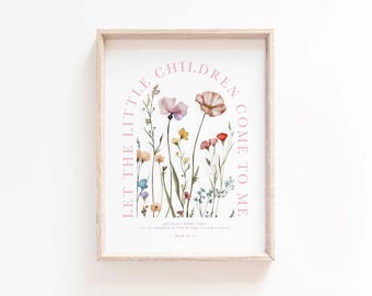 May include: A framed print featuring watercolor flowers in shades of pink, yellow, and blue. The text "LET THE LITTLE CHILDREN COME TO ME" arches above the floral arrangement. The print is in a light wood frame.