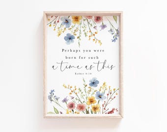 Esther 4:14 Perhaps you were born for such a time as this Bible Verse Print Floral Scripture printable Woman Christian Baby Girl Nursery