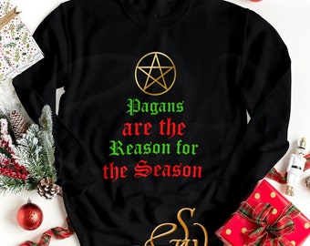 Pagans Are The Reason for the Season Festive Yule Sweatshirt Available in S - 4XL