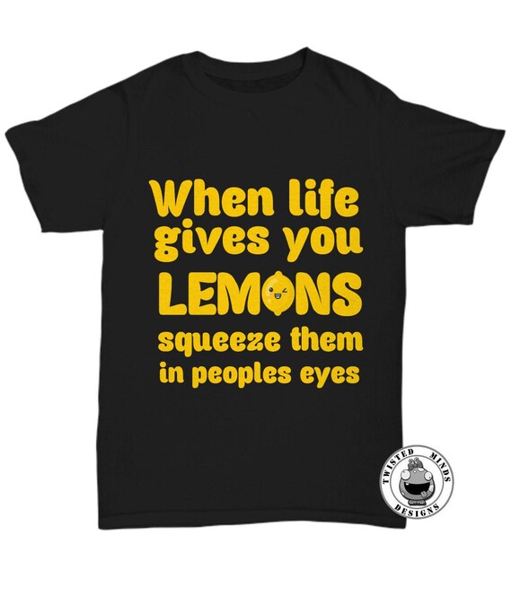 When Life Gives You Lemons Squeeze Them in Peoples Eyes Funny Etsy