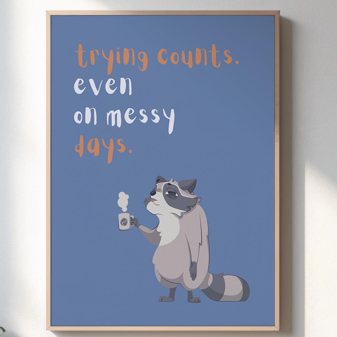 Mindful Posters, Trying Counts Even on Messy Days Raccoon Digital ...