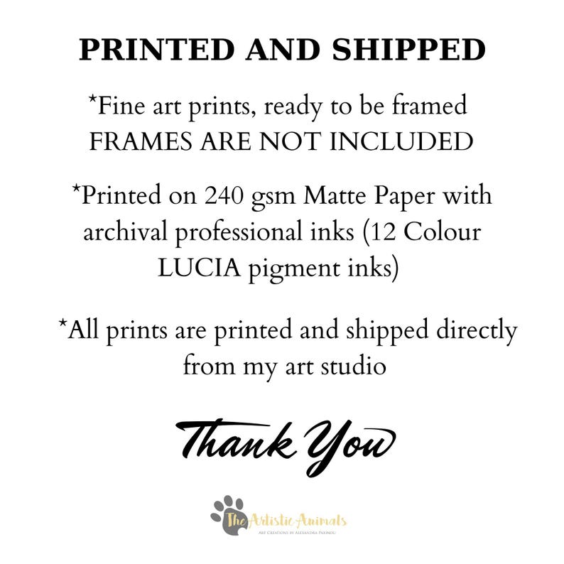 May include: White background with black text that reads "PRINTED AND SHIPPED." Additional text states fine art prints are ready to be framed, frames are not included, and prints are printed on matte paper with archival inks. The text "Thank You" is also present.