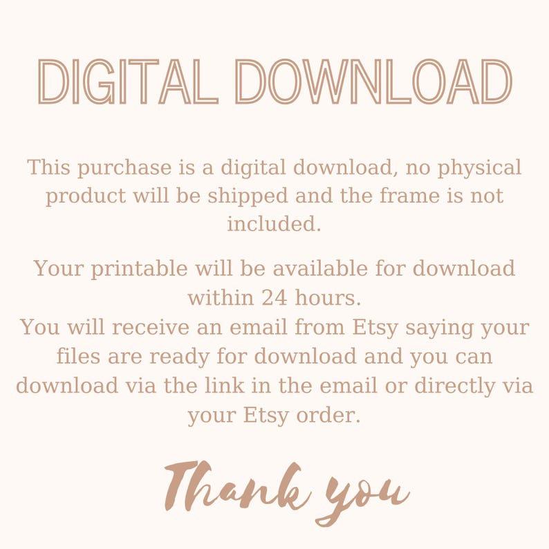 Op de afbeelding: Tekst op een witte achtergrond die "DIGITAAL DOWNLOAD" luidt. Deze aankoop is een digitaal download, er wordt geen fysiek product verzonden en de lijst is niet inbegrepen. Uw printbare bestand zal binnen 24 uur beschikbaar zijn om te downloaden. Je ontvangt een e-mail van Etsy waarin staat dat je bestanden klaar zijn om te downloaden en je kunt ze downloaden via de link in de e-mail of rechtstreeks via je Etsy-bestelling. Bedankt.