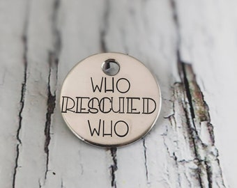 Who Rescued Who SMALL - Pet ID tag - Dog tag for dogs - Pet Name Tag - Hand Stamped - Personalized - Dog Collar - Custom - Dog Tag -