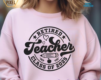 Retired Teacher Svg, Class Of 2025, Retirement Gifts SVG, Teacher Gift SVG, Retirement Shirt SVG, Retired Saying, Files For Cricut, Svg, Png