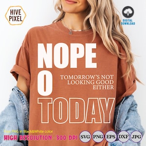 Nope not today svg, Not Today Quote, Sarcastic Pngs, funny Svg, t shirt Svg, Sublimation, Png, Dxf, Eps, Jpg, Cricut Svg, Sassy Svg, Popular