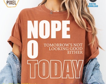 Nope not today svg, Not Today Quote, Sarcastic Pngs, funny Svg, t shirt Svg, Sublimation, Png, Dxf, Eps, Jpg, Cricut Svg, Sassy Svg, Popular