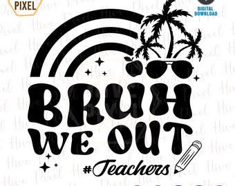Bruh We Out Teachers SVG PNG, Last Day Of School Svg, Bye Bruh Teacher Shirt Svg Png, Funny Teacher Shirt Design, End of Year Teacher Svg