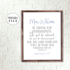 May include: A printable baptism announcement with a white background and a wooden frame. The text reads "Max William" in blue lettering, followed by a Bible verse from Joshua 1:9. The announcement also includes the date "Baptized August 10 2020".