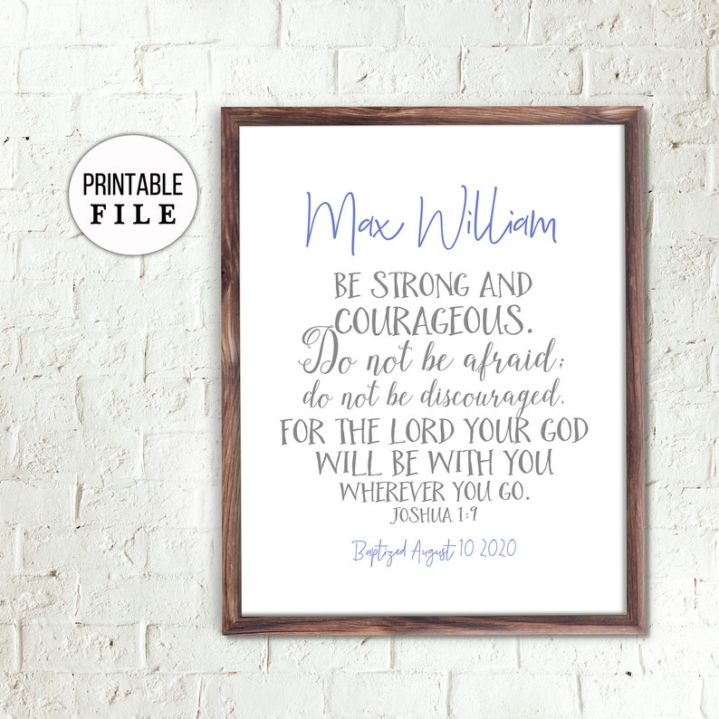 May include: A printable baptism announcement with a white background and a wooden frame. The text reads "Max William" in blue lettering, followed by a Bible verse from Joshua 1:9. The announcement also includes the date "Baptized August 10 2020".