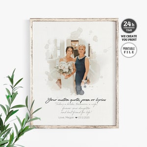May include: A watercolour illustration of a bride and her mother standing together. The bride is wearing a white wedding dress and holding a bouquet of white flowers. The mother is wearing a dark blue dress. The text "Your custom quote, poem or lyrics" is written below the image. The text "Today a bride, tomorrow a wife, forever your daughter and best friend for life! Love, Megan 03.12.2020" is written below the text.