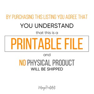 May include: Orange text on a white background reads: "By purchasing this listing you agree that you understand that this is a printable file and no physical product will be shipped." The text "Printable File" is in a larger font and is enclosed in a black rectangle.