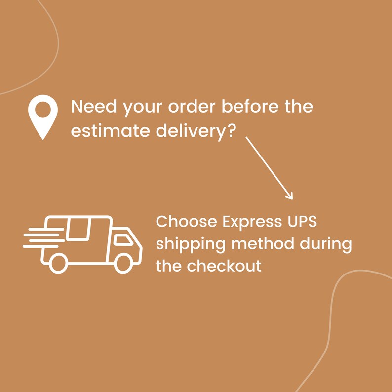 May include: White illustration of a location pin and a delivery truck on a brown background. Text reads: "Need your order before the estimate delivery? Choose Express UPS shipping method during the checkout."
