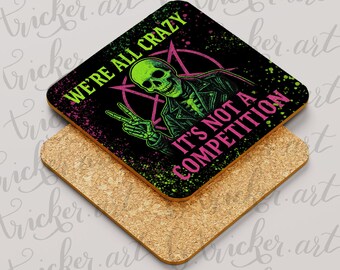 We’re All Crazy Coaster – Funny Skeleton Quote – Neon Gothic Alternative Gift