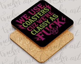 Classy as F*ck Coaster – Funny Gothic Home Decor – We Use Coasters Quote