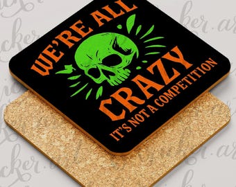 Funny Coaster - “We’re All Crazy Here” Quote – Funny Skull – Gothic Alternative Gift