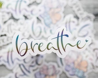 breathe hand-lettered Sticker: Holographic Vinyl - Waterproof and Tear-Resistant