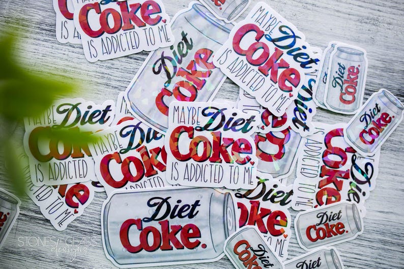 maybe Diet Coke is addicted to me and Diet Coke can stickers
