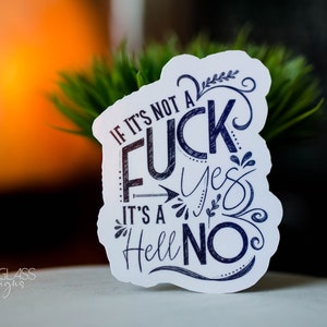 Stickers ~ If It's Not a Fuck Yes, It's a Hell No sticker ~ Handgeletterde citaat vloekend originele illustratie ~ waterdicht holografisch
