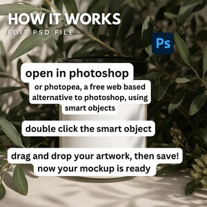 May include: A white jar with a black lid and the text "open in photoshop or photopea, a free web based alternative to photoshop, using smart objects" and "double click the smart object" and "drag and drop your artwork, then save! now your mockup is ready".