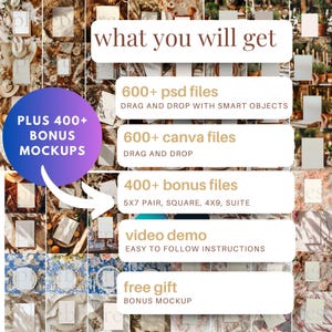 May include: A collage of images showing different types of mockups for photographers and designers. The text "what you will get" is at the top of the image. The text "PLUS 400+ BONUS MOCKUPS" is in a purple circle. The text "600+ psd files DRAG AND DROP WITH SMART OBJECTS" is in a white rectangle with a gold border. The text "600+ canva files DRAG AND DROP" is in a white rectangle with a gold border. The text "400+ bonus files 5X7 PAIR, SQUARE, 4X9, SUITE" is in a white rectangle with a gold border. The text "video demo EASY TO FOLLOW INSTRUCTIONS" is in a white rectangle with a gold border. The text "free gift BONUS MOCKUP" is in a white rectangle with a gold border.
