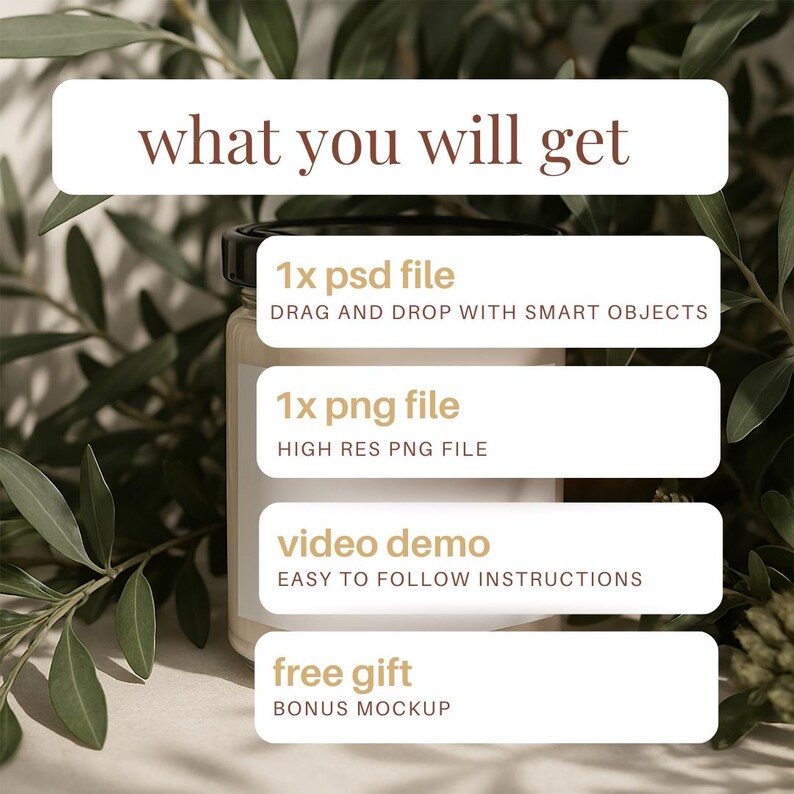 May include: A white label with the text "what you will get" on a brown background. The label is attached to a clear glass jar with a black lid. The label lists the following items: 1x psd file, 1x png file, video demo, and free gift.