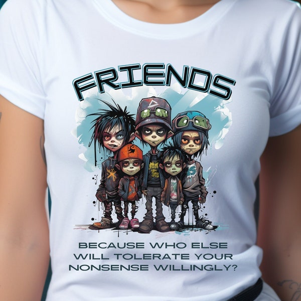 Funny Friendship Quote T-Shirt - BFF Humor Tee - "Friends: Who Else Will Tolerate Your Nonsense" - Perfect Bestie Gift