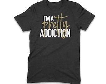 I'm A Pretty Addiction T-Shirt | Facts | Statement | Girl's Clothes | Women's Clothes | Cropped T-Shirt